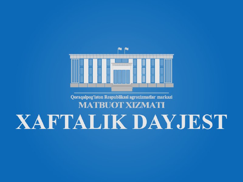 QORAQALPOG'ISTON RESPUBLIKASI AGROXIZMATLAR MARKAZI XODIMLARI TOMONIDAN HAFTA (16.05.2022-20.05.2022) MOBAYNIDA AMALGA OSHIRILGAN ISHLAR TAFSILOTI