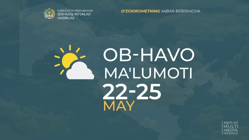 22-25-MAY KUNLARI KUZATILADIGAN OB-HAVO MA'LUMOTI
